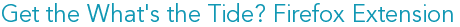 Get the What's the Tide? Firefox Extension